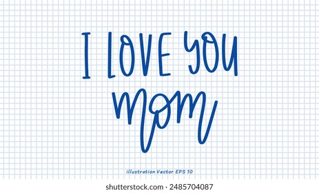 I love you mom brush calligraphy, Handwritten ink lettering, handwriting on checkered paper,Flat Modern design ,Vector illustration EPS 10