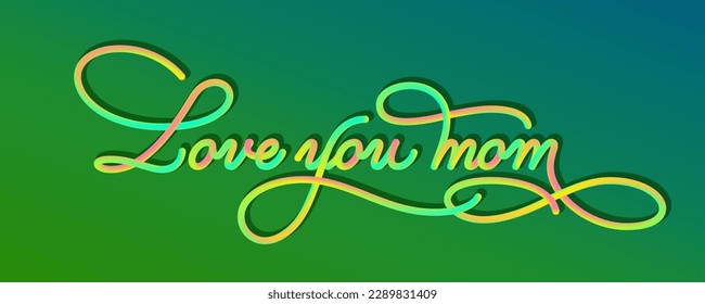 Love you mom - calligraphic 3D lettering render, modern line calligraphy in neon colors on the green background. Typographic vector illustration.