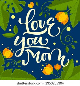 Love you mom calligraphic design. Hand drawn Mothers Day colorful background. Modern brush calligraphy. Lettering scribble Happy Mothers Day. Hand-drawn card with heart, flowers, leaf