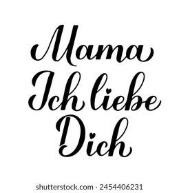 I love you mom calligraphy hand lettering in German. Happy Mothers Day card. Vector template for typography poster, banner, invitation, sticker, etc