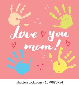 Love you, mom! Calligraphy handwritten lettering sign, Mother's Day Hand drawn greeting card with baby hands paint stamp. Vector illustration