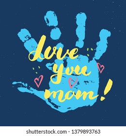 Love you, mom! Calligraphy handwritten lettering sign, Mother's Day Hand drawn greeting card with baby hands paint stamp. Vector illustration