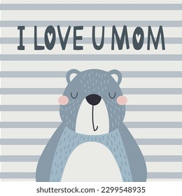 I Love You Mom. I love you mom card with cute bear. Mother`s day. Vector illustration