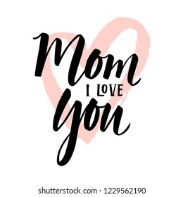 I love you mom card. Hand drawn lettering design. Happy Mother's Day typographical background. Ink illustration.