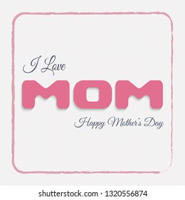 I love you mom card. Hand drawn lettering design. Happy Mother's Day typographical background. illustration. - Vector
