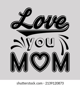 Love you mom card. Hand drawn Mother's Day background. Ink illustration. Modern brush calligraphy. Lettering Happy Mothers Day. Hand-drawn card with heart.