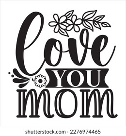 Love you mom card. Hand drawn Mother's Day background. Ink illustration. Modern brush calligraphy. Lettering Happy Mothers Day. Hand-drawn card with heart.