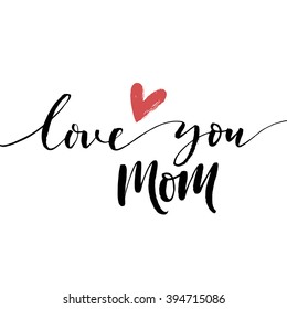 Love you mom card. Hand drawn Mother's Day background. Ink illustration. Modern brush calligraphy. Lettering Happy Mothers Day. Hand-drawn card with heart. 