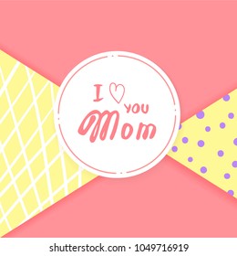 I Love You Mom card. Handwritten lettering.  Vector Illustration.