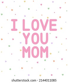 I Love you mom card. Happy Mother's Day. Inscription hand drawn lettering isolated on white background. Design for holiday greeting card.