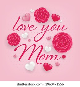 Love You Mom card with pink and white hearts and flowers on pink background. Mothers day vector template