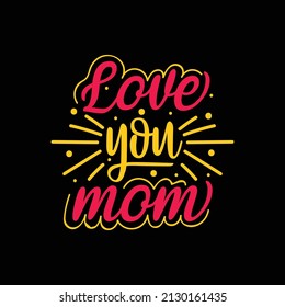 love you mom creative mother's day t-shirt Design