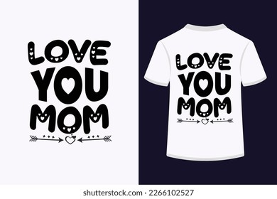 Love you mom creative typography t-shirt design. This is an editable and printable high-quality vector file.