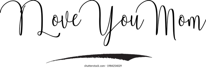 I Love You Mom Cursive Handwritten Text in Modern Calligraphic Style