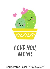 Love you, Mom! Cute card for mother’s day or birthday with funny cactuses and hand lettering. Vector illustration.