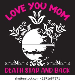 Love you mom to the Death Star and back