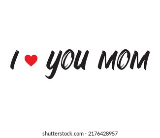 I love you mom design template, vector illustration. I love my mom design template. I love mother design template. Black, Heart Icon, greetings. black, typography. Happy Mother's Day design template