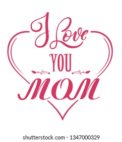I love you Mom emblems or logo badge hand drawn calligraphy. Pink vector lettering design for banners poster or t-shirt on a white background. Typographic symbol in a heart shape