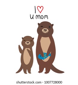 I Love You Mom! Funny brown kids otters with fish on white background. Excellent gift card for Mother's Day. Thanks mom. Kawaii Greeting print. Vector