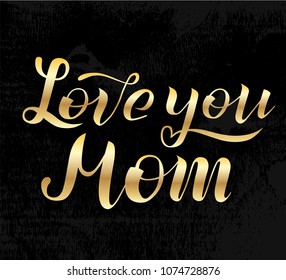 Love you Mom golden lettering on black background. Print for Happy Mothers Day. Handmade brush calligraphy vector illustration. Mother's day vector design for poster, banner,print, postcard and print.