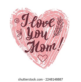 I love you Mom, gorgeous lettering written with elegant calligraphic font or script.