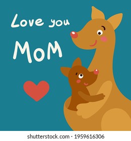 Love you mom! Greeting card with kangaroo and baby. Hand written quote. Cute character in cartoon style. Colorful vector festive  illustration for Mother's day.