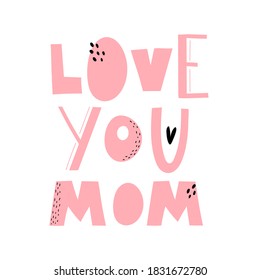 love you mom. hand drawing lettering, decorative text element. Colorful vector flat style illustration. design for cards, prints, posters, cover