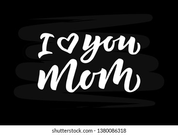 I love you mom hand drawn lettering. Good for banner, poster, flyer, greeting card, web design. Vector illustration.