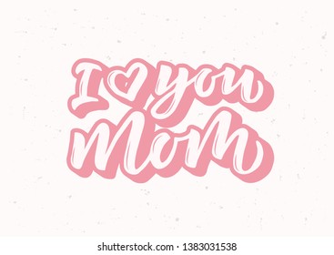 I love you mom hand drawn lettering. Good for banner, poster, flyer, greeting card, web design. Vector illustration.