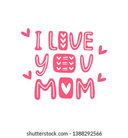 I Love you mom hand drawn card. Lettering Happy Mothers Day. 
