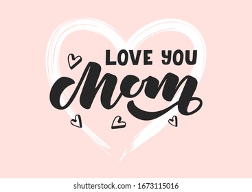 Love you Mom hand drawn lettering. Happy Mother's day. Template for, banner, poster, flyer, greeting card, web design, print design. Vector illustration.