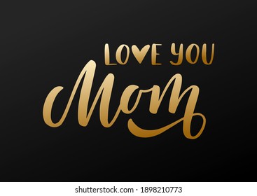 Love you Mom hand drawn lettering. Happy Mother's day. Gold letters. Template for, banner, poster, flyer, greeting card, web design, print design. Vector illustration.