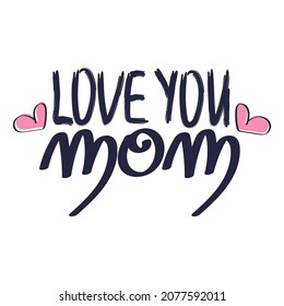 Love you Mom hand drawn lettering.
