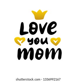 Love You Mom Handwritten Lettering. Vector Illustration of Calligraphy Design Element.