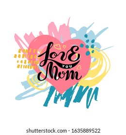 Love You Mom handwritten lettering with hand drawn stains. Great for Happy Mothers day, invitation, greeting card, web, postcard, print, t-shirt design. Vector illustration.