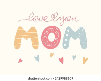 Love you Mom handwritten Lettering. Hand drawn Sayings in Scandinavian style. Mother's day cute greeting Background. Card with phrase and Hearts from Child