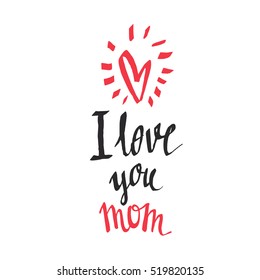 I love you mom - handwritten lettering. Mother's day greeting card.
