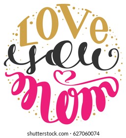 Love you mom. Handwritten lettering text for greeting card for mother day. Isolated on white vector illustration
