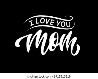 I Love You Mom handwritten text. Hand lettering, modern brush ink calligraphy on black background with ribbon. Typography design for poster, greeting card, banner, print. Vector illustration.