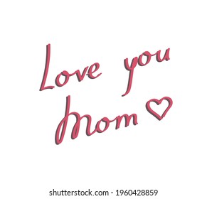 I love you mom handwtiting phrase. Happy mothers day brush calligraphy. Pink hand lettering for holiday mother's day with heart for card banner. Handwritten ink vector illustration on white background