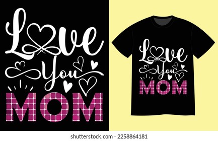 Love You Mom Happy Mother’s Day T-shirt Design Vector File. Hand lettering illustration and good for greeting cards, t-shirt, poster, banners, flyers, etc.