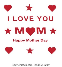 I Love You Mom. Happy Mother Day Vector graphics illustration or logo concept. EPS file.