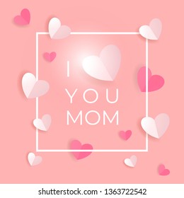 I love you Mom. Happy Mothers day greeting card. Many paper artistic hearts and an inscription in a frame on the background of red coral. Background for your love and appreciation