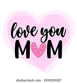 I love you Mom - Happy Mothers Day lettering. Handmade calligraphy vector illustration. Mother's day card with crown.  Good for t shirt, mug, scrap booking, posters, textiles, gifts.