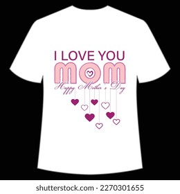 i love you mom happy Mother's day shirt print template,  typography design for mom mommy mama daughter grandma girl women aunt mom life child best mom adorable shirt