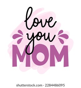 I love you Mom - Happy Mothers Day lettering. Handmade calligraphy with my own handwriting. Mother's day card with crown.  Good for t shirt, mug, scrap booking, posters, textiles, gifts. Greatest Mom