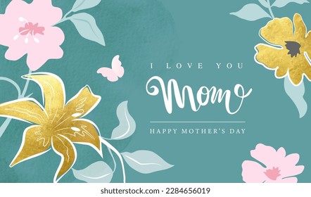 I love you Mom, Happy Mother's Day.Stylish design with golden flowers and watercolor texture.Banner, postcard, advertising material and more.Vector illustration