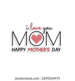 I love you mom, Happy Mother's Day Modern Typography Design with heart loving Symbol. Mothers Day greeting background design. Vector Illustration