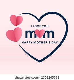 I love you mom happy mother's day 