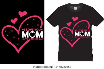 i love you mom happy mother's day . Happy Mother's Day vector typography graphic ready colorful T-shirt  Design.T-shirts used for background, vector, design, family, fashion, heart, vintage, art